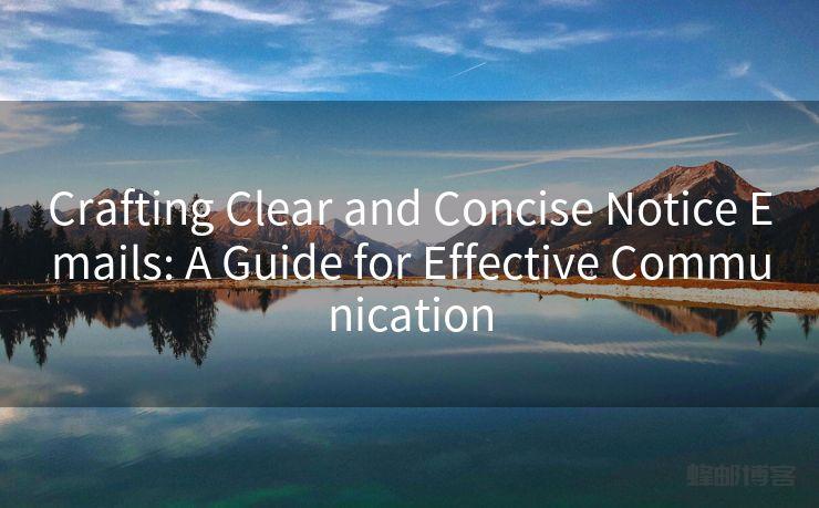 Notice Email Crafting Clear and Concise : A Guide for Effective Communication