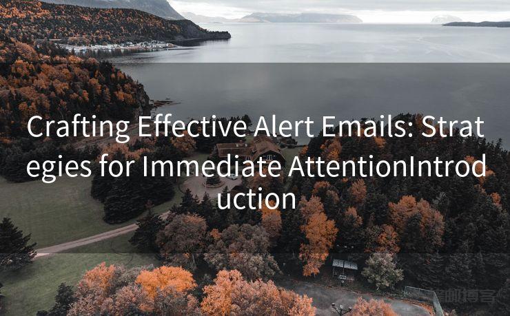 Alert Email Crafting Effective : Strategies for Immediate Attention