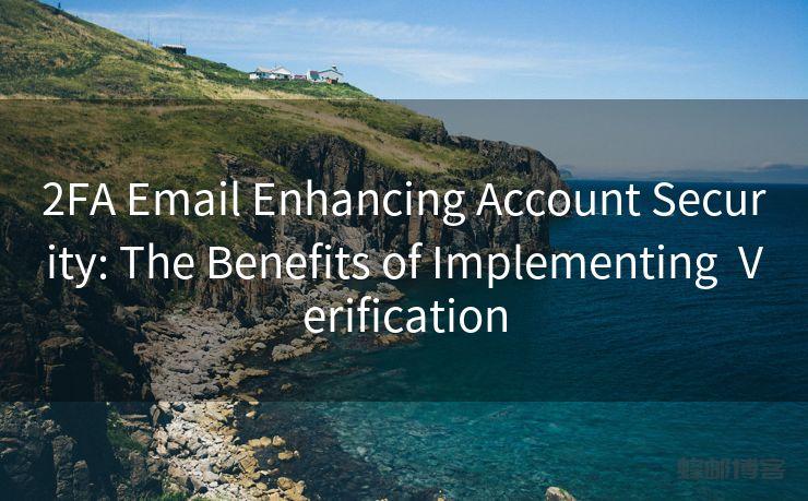 2FA Email Enhancing Account Security: The Benefits of Implementing  Verification