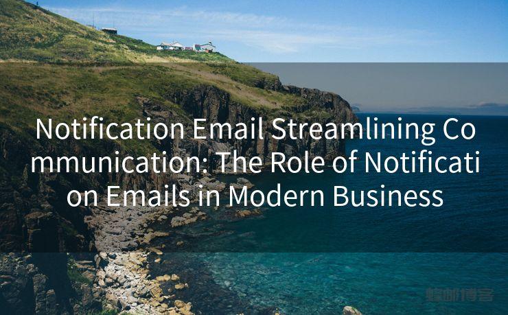 Notification Email Streamlining Communication: The Role of Notification Emails in Modern Business