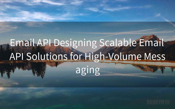 Email API Designing Scalable Email API Solutions for High-Volume Messaging