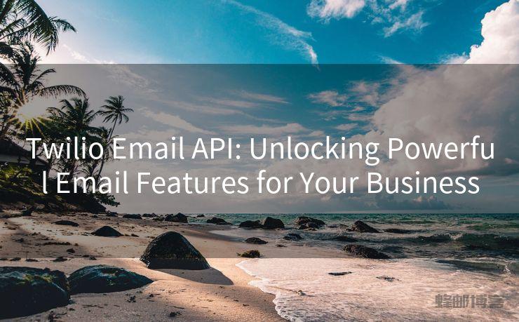 Twilio Email API: Unlocking Powerful Email Features for Your Business