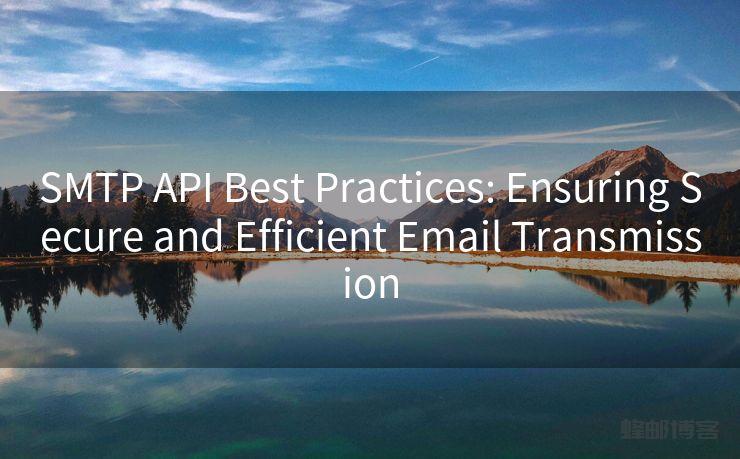 SMTP API Best Practices: Ensuring Secure and Efficient Email Transmission