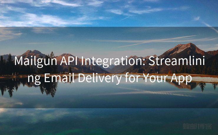 Mailgun API Integration: Streamlining Email Delivery for Your App