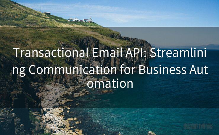 Transactional Email API: Streamlining Communication for Business Automation