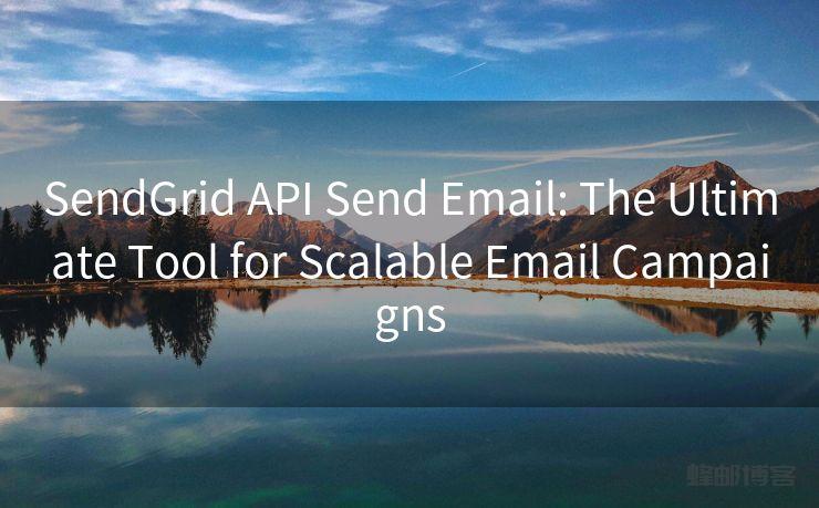 SendGrid API Send Email: The Ultimate Tool for Scalable Email Campaigns