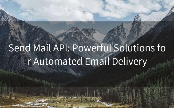 Send Mail API: Powerful Solutions for Automated Email Delivery