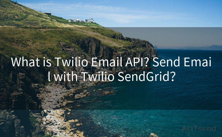 What is Twilio Email API? Send Email with Twilio SendGrid？