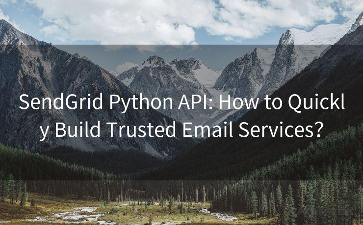 SendGrid Python API: How to Quickly Build Trusted Email Services？