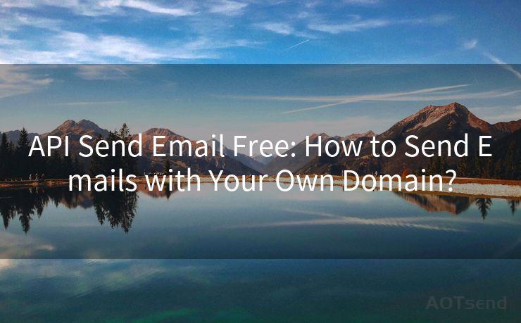 API Send Email Free: How to Send Emails with Your Own Domain?