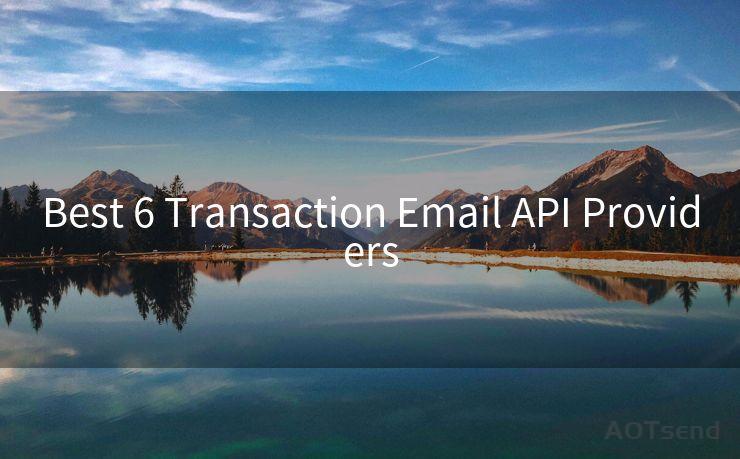 Best 6 Transaction Email API Providers