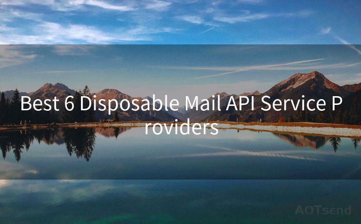 Best 6 Disposable Mail API Service Providers