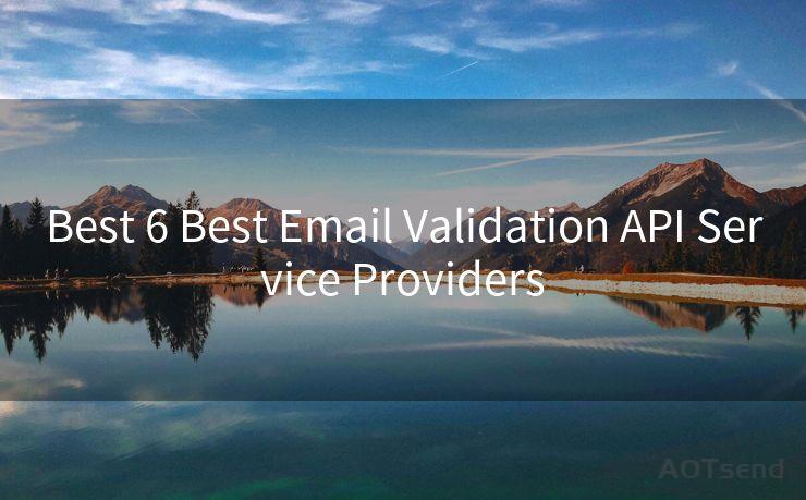 Best 6 Best Email Validation API Service Providers