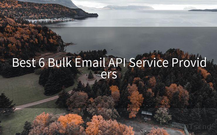 Best 6 Bulk Email API Service Providers