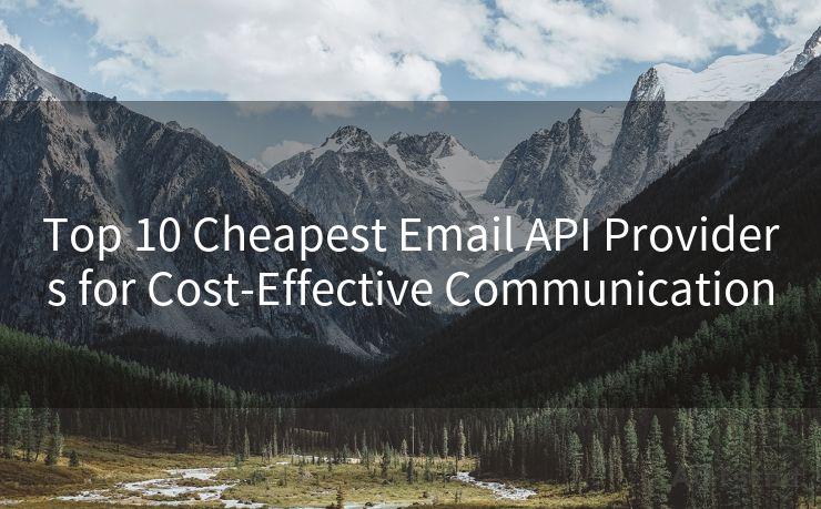 Top 10 Cheapest Email API Providers for Cost-Effective Communication