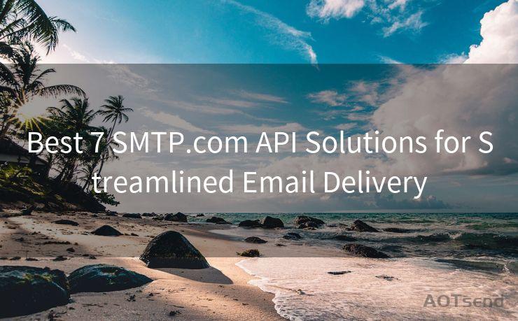 Best 7 SMTP.com API Solutions for Streamlined Email Delivery