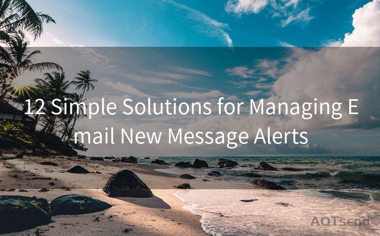 12 Simple Solutions for Managing Email New Message Alerts