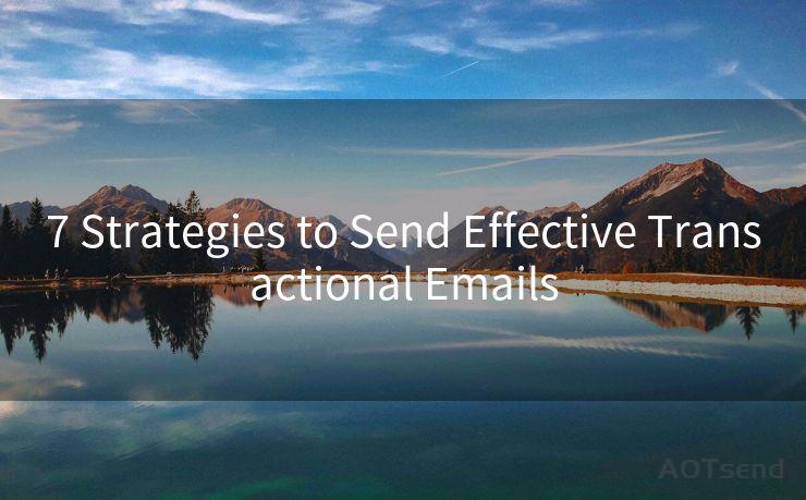 7 Strategies to Send Effective Transactional Emails