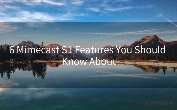 6 Mimecast S1 Features You Should Know About