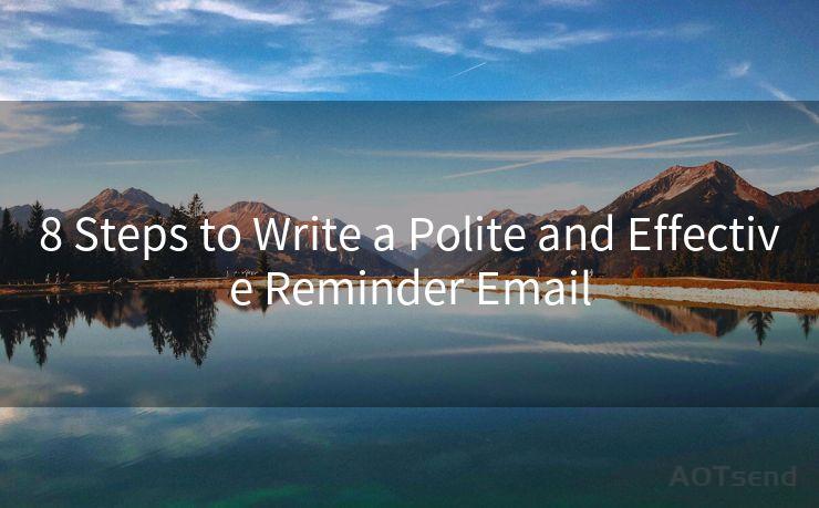 8 Steps to Write a Polite and Effective Reminder Email