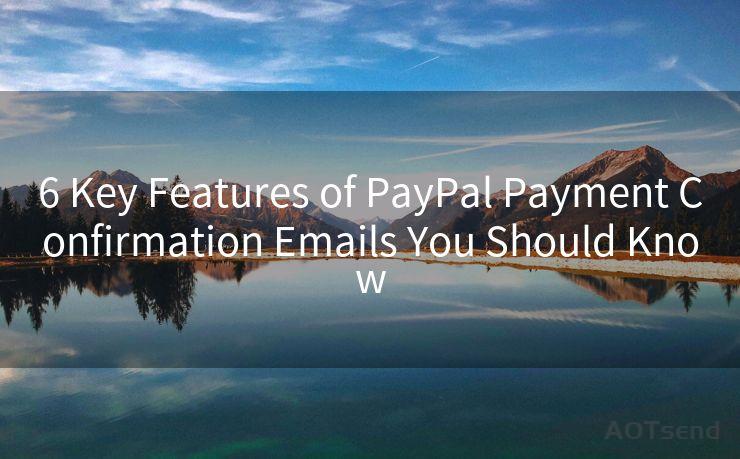 6 Key Features of PayPal Payment Confirmation Emails You Should Know