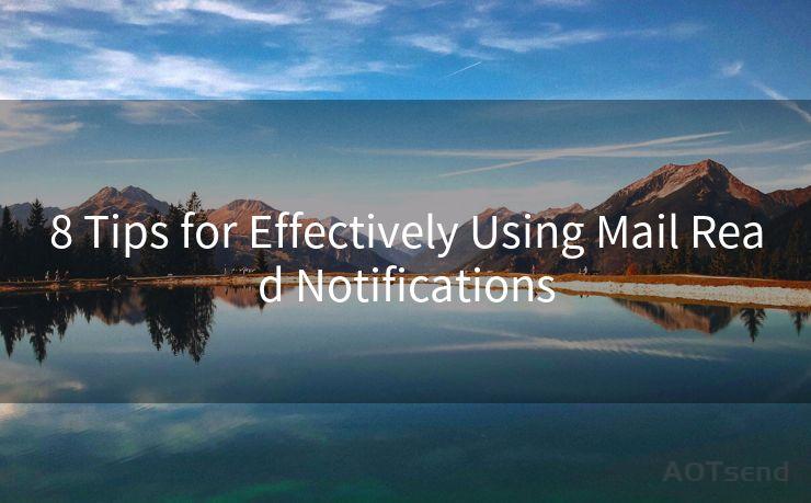 8 Tips for Effectively Using Mail Read Notifications