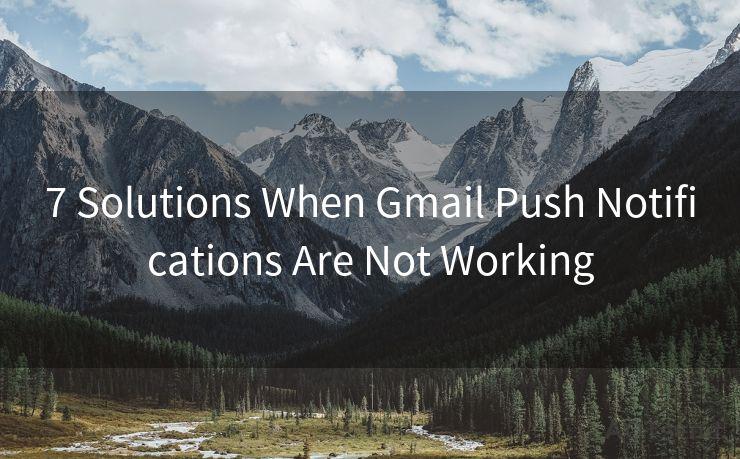 7 Solutions When Gmail Push Notifications Are Not Working