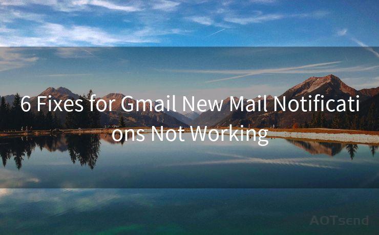 6 Fixes for Gmail New Mail Notifications Not Working