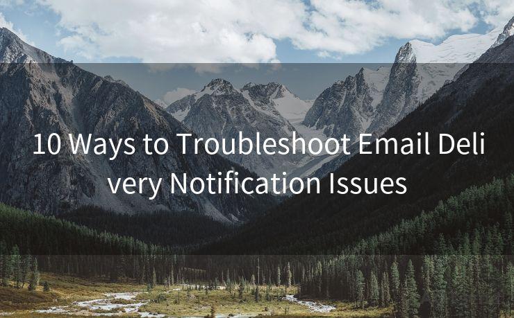 10 Ways to Troubleshoot Email Delivery Notification Issues