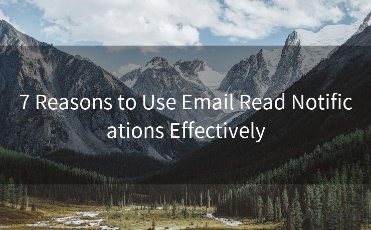 7 Reasons to Use Email Read Notifications Effectively