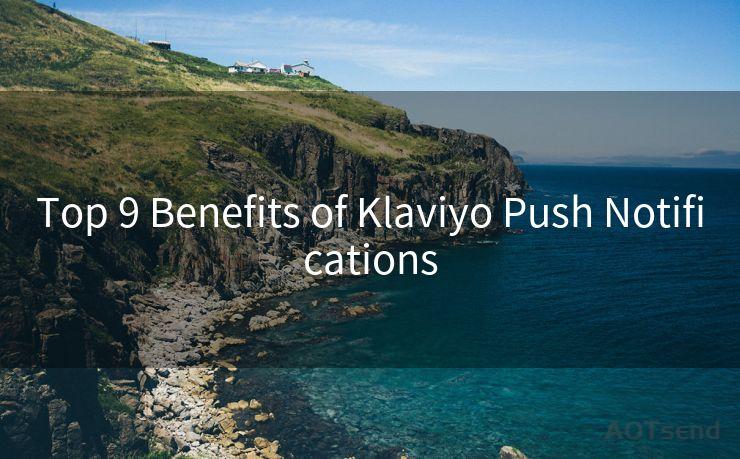 Top 9 Benefits of Klaviyo Push Notifications