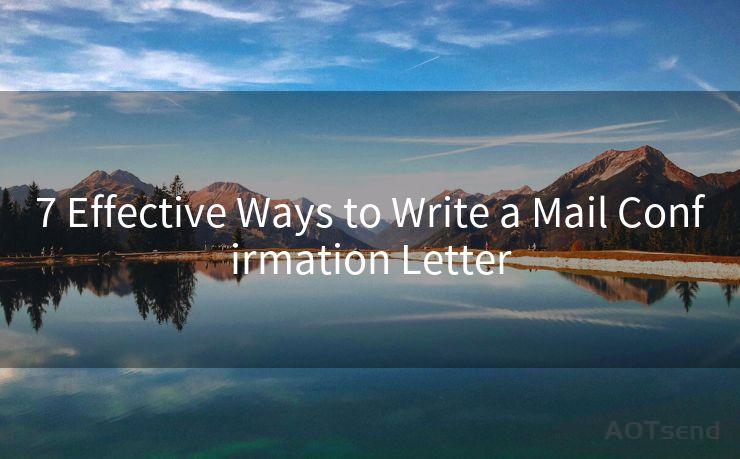 7 Effective Ways to Write a Mail Confirmation Letter