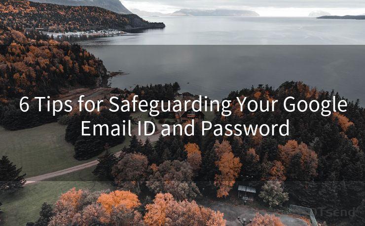 6 Tips for Safeguarding Your Google Email ID and Password