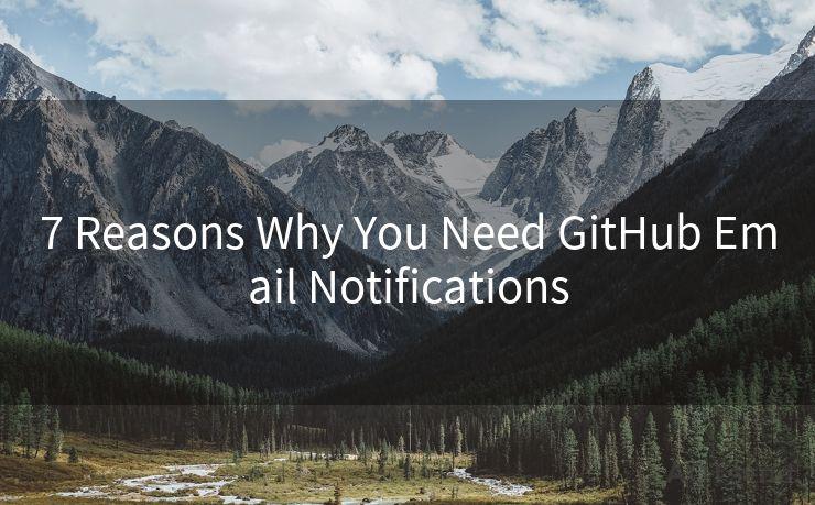 7 Reasons Why You Need GitHub Email Notifications