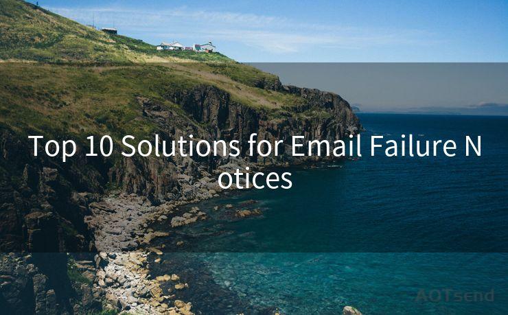 Top 10 Solutions for Email Failure Notices