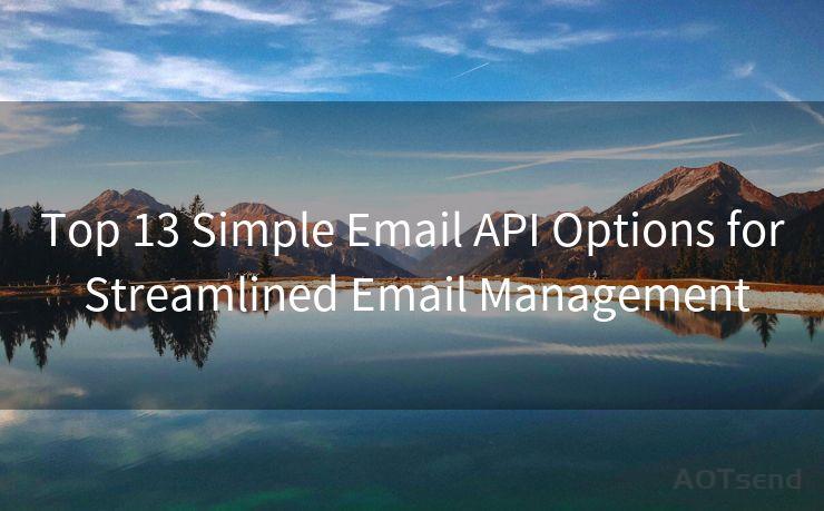 Top 13 Simple Email API Options for Streamlined Email Management