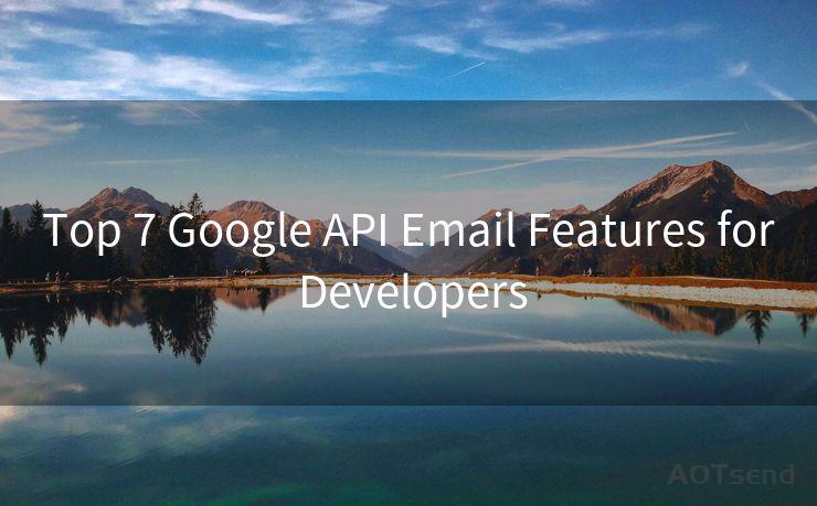 Top 7 Google API Email Features for Developers