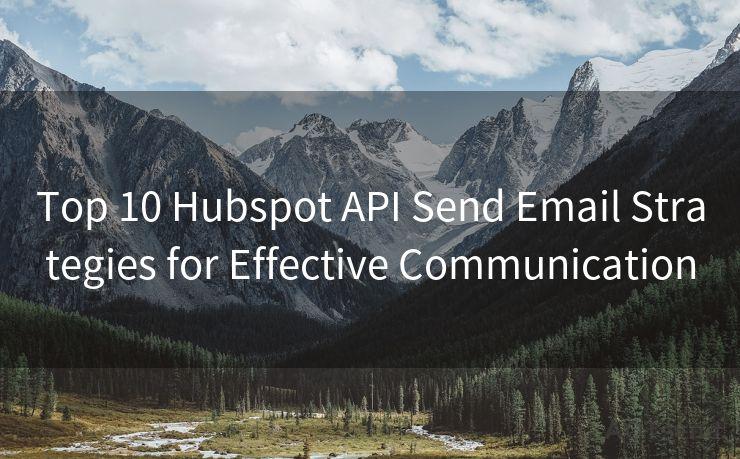 Top 10 Hubspot API Send Email Strategies for Effective Communication