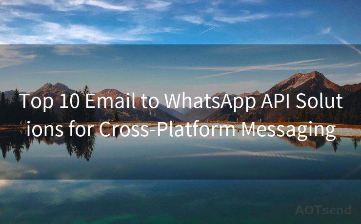 Top 10 Email to WhatsApp API Solutions for Cross-Platform Messaging