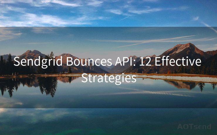 Sendgrid Bounces API: 12 Effective Strategies