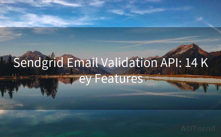 Sendgrid Email Validation API: 14 Key Features