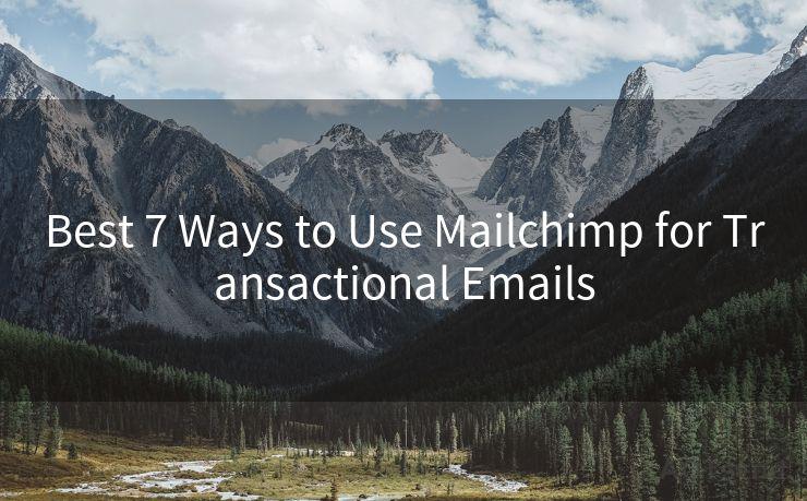 Best 7 Ways to Use Mailchimp for Transactional Emails