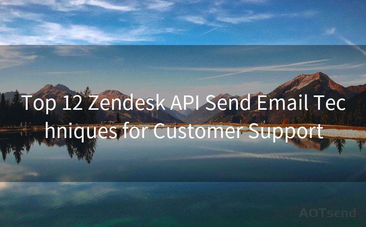 Top 12 Zendesk API Send Email Techniques for Customer Support