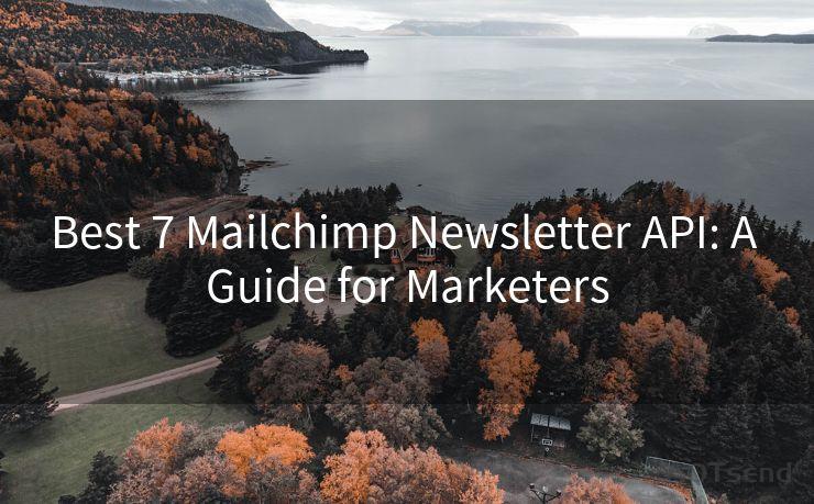 Best 7 Mailchimp Newsletter API: A Guide for Marketers