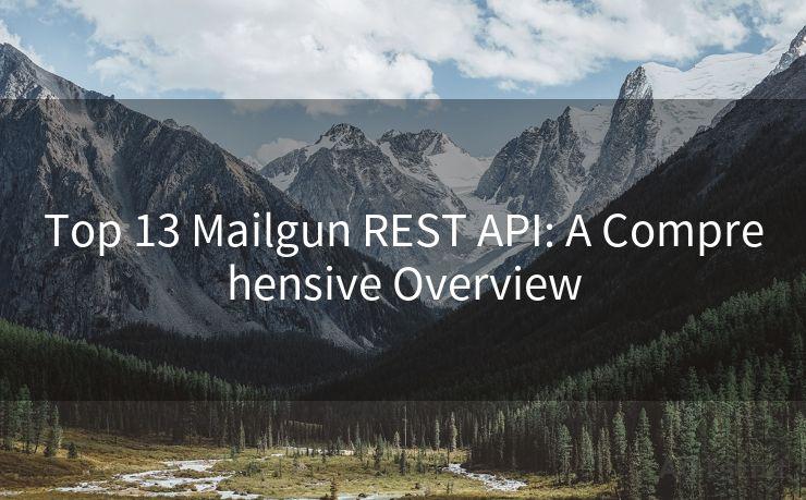 Top 13 Mailgun REST API: A Comprehensive Overview