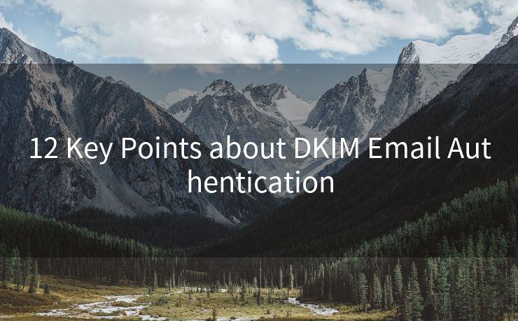 12 Key Points about DKIM Email Authentication