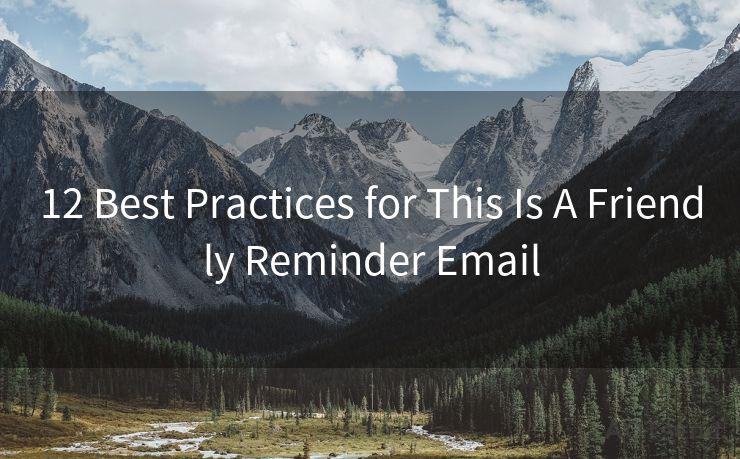 12 Best Practices for This Is A Friendly Reminder Email