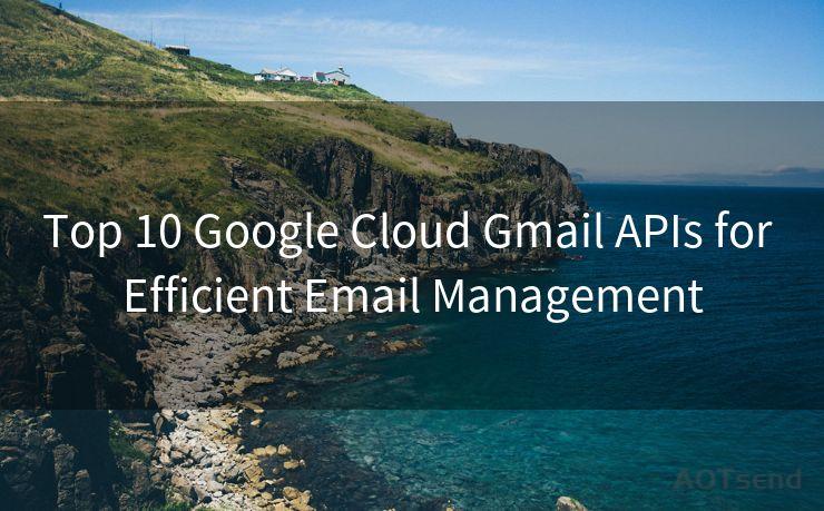 Top 10 Google Cloud Gmail APIs for Efficient Email Management