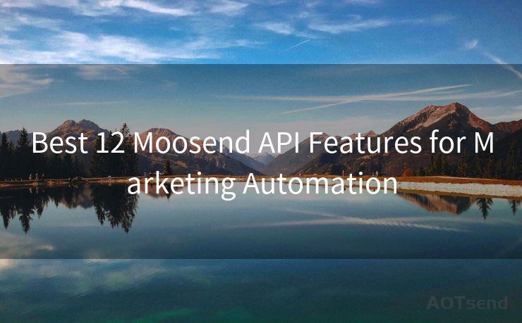 Best 12 Moosend API Features for Marketing Automation