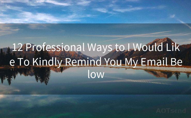 12 Professional Ways to I Would Like To Kindly Remind You My Email Below